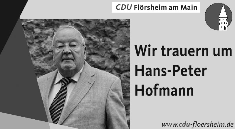 Flörsheimer CDU zum Tod des ehemaligen Flörsheimer Stadtrats Hans-Peter Hofmann am 11. Januar 2022